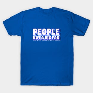 People Not a Big Fan T-Shirt